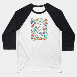 Do What You Can - Theodore Roosevelt Quote Baseball T-Shirt